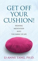 Get Off Your Cushion: Weaving Meditation into the Fabric of Life B0CHLLJ815 Book Cover