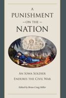 A Punishment on the Nation: An Iowa Soldier Endures the Civil War 1606351443 Book Cover
