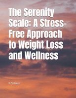 The Serenity Scale: A Stress-Free Approach to Weight Loss and Wellness B0DWYNSB7Q Book Cover