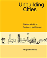 Unbuilding Cities: Obduracy in Urban Sociotechnical Change (Inside Technology) 0262582821 Book Cover