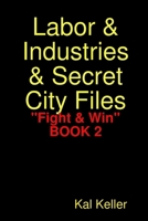 Labor & Industries & Secret City Files "Fight & Win" 0615205518 Book Cover