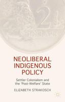 Neoliberal Indigenous Policy: Settler Colonialism and the ‘Post-Welfare' State 1137405406 Book Cover