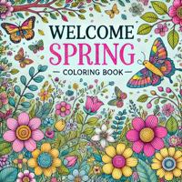Welcome Spring: Coloring Booklet B0DT1JJVKX Book Cover