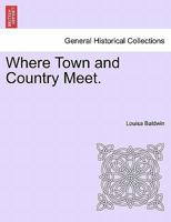 Where Town and Country Meet. 1241384746 Book Cover