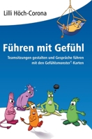 Führen mit Gefühl: Teamsitzungen gestalten und Gespräche führen mit den Gefühlsmonster(R)-Karten 3347162455 Book Cover