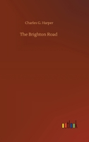 The Brighton Road; Old Times and New on a Classic Highway 1977977294 Book Cover