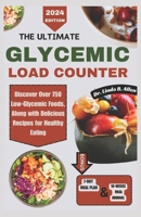 THE ULTIMATE GLYCEMIC LOAD COUNTER: Discover Over 750 Low-Glycemic Foods, Along with Delicious Recipes for Healthy Eating B0CQXVKFNT Book Cover