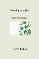 Detoxing America: Obtaining Optimal Health with Powerful Cleansing Methods 1806221543 Book Cover