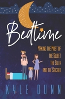 Bedtime: Making the Most of the Sweet, the Silly, and the Sacred B087L2ZMHZ Book Cover