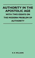 Authority in the apostolic age with two essays on the modern problem of authority 1446508242 Book Cover