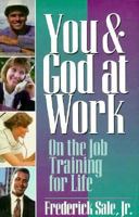 You and God at Work: On-The-Job Training for Life 0882434144 Book Cover