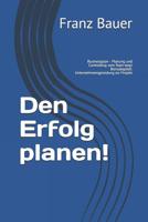 Den Erfolg planen!: Businessplan - Planung und Controlling vom Start weg! Bonuskapitel: Unternehmensgründung als Projekt 1973556200 Book Cover