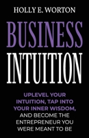 Business Intuition: Tools to Help You Trust Your Own Instincts, Connect with Your Inner Compass, and Easily Make the Right Decisions 1911161687 Book Cover