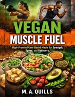 VEGAN MUSCLE FUEL: High-Protein Plant-Based Meals for Strength, Speed, and Recovery B0GF23ZNYJ Book Cover