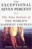 The Exceptional Seven Percent: The Nine Secrets of the Worlds Happiest Couples 1559725052 Book Cover