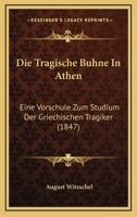 Die Tragische Buhne In Athen: Eine Vorschule Zum Studium Der Griechischen Tragiker (1847) 1271148269 Book Cover