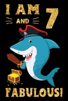 I Am 7 And Fabulous!: Pirate Shark Lover Birthday Gift Notebook For Kids - 7th Birthday Gifts - Notebook Journal To 7 Years Old - 6x9 Unique Diary 120 Blank Lined Pages Beautifully Decorated Inside 1698931999 Book Cover