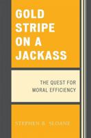 Gold Stripe on a Jackass: The Quest for Moral Efficiency 0761840729 Book Cover