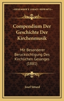 Compendium Der Geschichte Der Kirchenmusik Mit Besonderer Ber�cksichtigung Des Kirchlichen Gesanges 1168419298 Book Cover