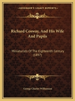 Richard Cosway, And His Wife And Pupils: Miniaturists Of The Eighteenth Century 1277515794 Book Cover