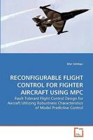 Reconfigurable Flight Control for Fighter Aircraft Using MPC: Fault Tolerant Flight Control Design for Aircraft Utilizing Robustness Characteristics of Model Predictive Control 3639262255 Book Cover