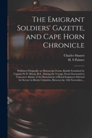 The Emigrant Soldiers' Gazette, and Cape Horn Chronicle [microform]: Published Originally on Manuscript Forms, Kindly Furnished by Captain W.D. Marsh, ... of the Detachment of Royal Engineers... 1014772354 Book Cover