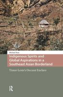 Indigenous Spirits and Global Aspirations in a Southeast Asian Borderland: Timor-Leste's Oecussi Enclave 1041181396 Book Cover