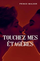 Touchez mes étagères (French Edition) B0FDQ93N2H Book Cover