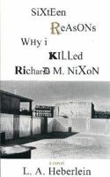 16 Reasons Why I Killed Richard M. Nixon 0942979303 Book Cover
