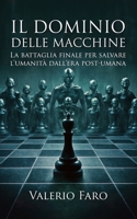 Il dominio delle macchine: La battaglia finale per salvare l'umanità dall'era post-umana (Italian Edition) B0FLPZ98XC Book Cover