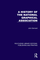 A History of the National Graphical Association (Routledge Library Editions: Publishing and Printing) 1041106904 Book Cover