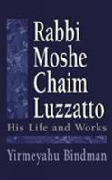 Rabbi Moshe Chaim Luzzatto: His Life and Works 1568212933 Book Cover