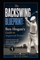 The Backswing Blueprint: Ben Hogan's Guide to Improved Posture B0DQDRJ96R Book Cover