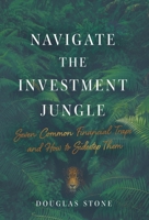 Navigate the Investment Jungle: Seven Common Financial Traps and How to Sidestep Them 1544508301 Book Cover