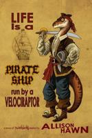 Life is a Pirate Ship Run by a Velociraptor 1512025771 Book Cover