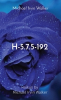 H-5.7.5-192: Haikus by Michael Irvin Walker B0CTS9M1WM Book Cover