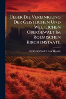 Ueber Die Vereinigung Der Geistlichen Und Weltlichen Obergewalt Im Roemischen Kirchenstaate. 1143672143 Book Cover