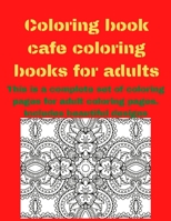 Coloring book cafe coloring books for adults: This is a complete set of coloring pages for adult coloring pages. Includes beautiful designs B08R8Y3T5C Book Cover