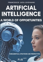 Artificial Intelligence: A World of Opportunities B0CPSW1J19 Book Cover