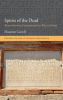 Spirits of the Dead: Roman Funerary Commemoration in Western Europe (Oxford Studies in Ancient Documents) 0199603995 Book Cover