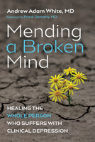 Mending a Broken Mind: Healing the Whole Person Who Suffers with Clinical Depression 1725288028 Book Cover