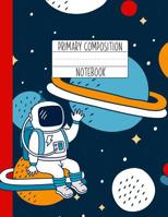 Primary Composition Notebook: An Astronaut Primary Composition Notebook For Boys Grades K-2 - Handwriting Lines - Red Blue Outer Space 1076240216 Book Cover