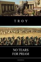 Troy: No Tears for Priam 153358964X Book Cover