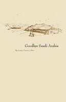 Goodbye Saudi Arabia 1553952774 Book Cover