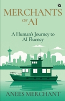 Merchants of AI: A Human's Journey to Al Fluency 9358986689 Book Cover
