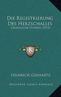 Die Registrierung Des Herzschalles: Graphische Studien (Classic Reprint) 1141755564 Book Cover