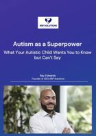 Autism as a Superpower: What Your Autistic Child Wants You to Know but Can’t Say B0GD7FW3Z5 Book Cover