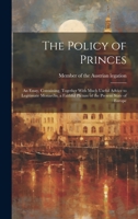 The Policy of Princes; an Essay, Containing, Together With Much Useful Advice to Legitimate Monarchs, a Faithful Picture of the Present State of Europe 1022204726 Book Cover