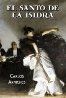 El santo de la Isidra: Sainete l�rico de costumbres madrile�as en un acto, dividido en tres cuadros 1542418046 Book Cover