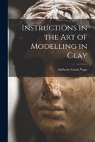 Instructions in the Art of Modelling in Clay 1014792347 Book Cover